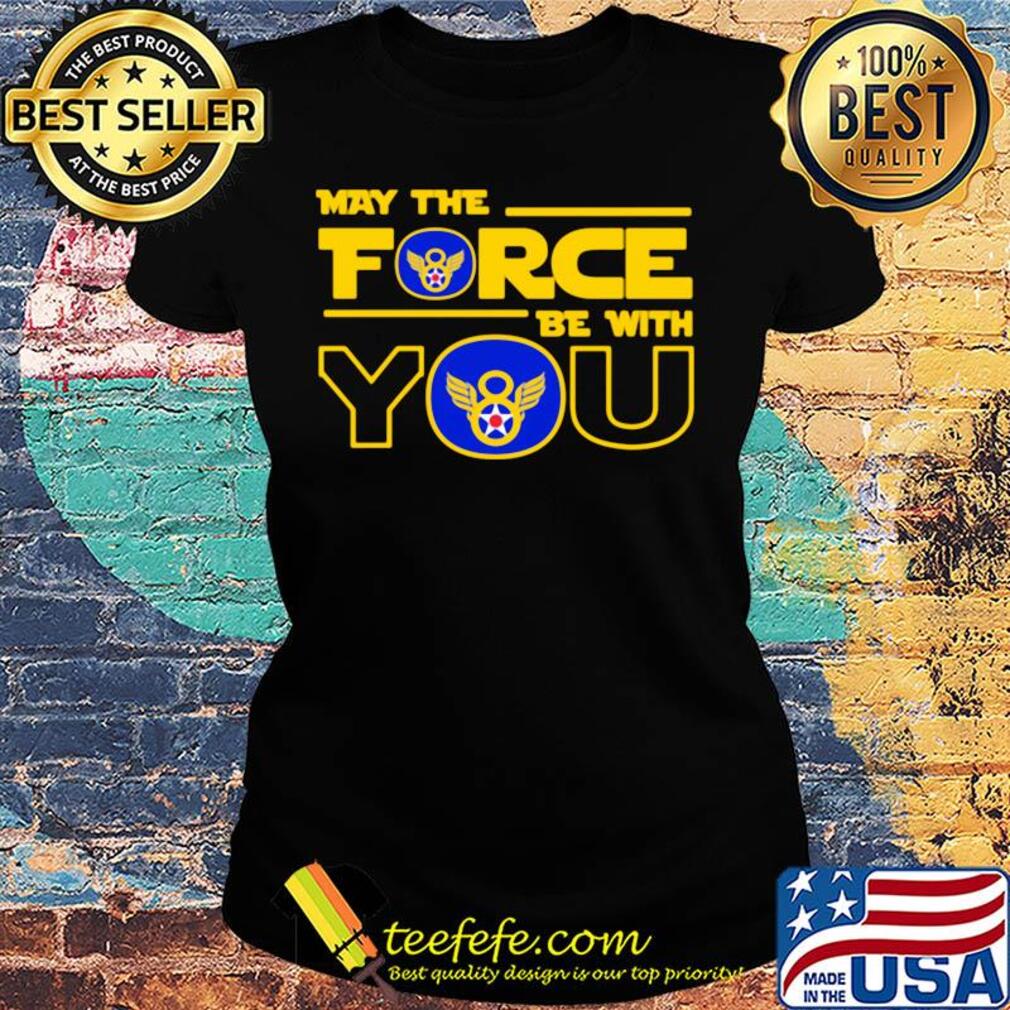 Eighth air force may the force be with you s Ladies tee Eighth air force may the force be with you s Ladies tee