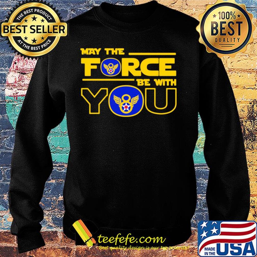 Eighth air force may the force be with you s Sweater Eighth air force may the force be with you s Sweater