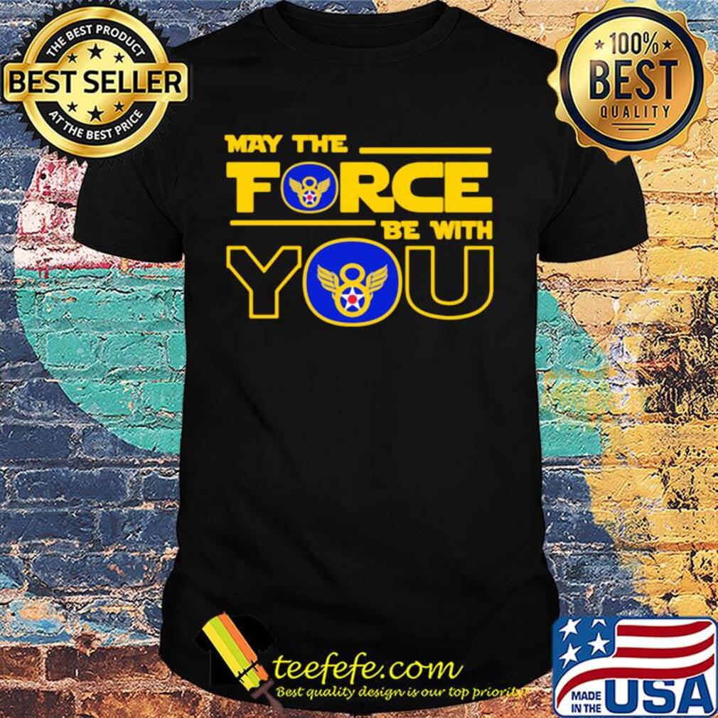 Eighth air force may the force be with you shirt Eighth air force may the force be with you shirt