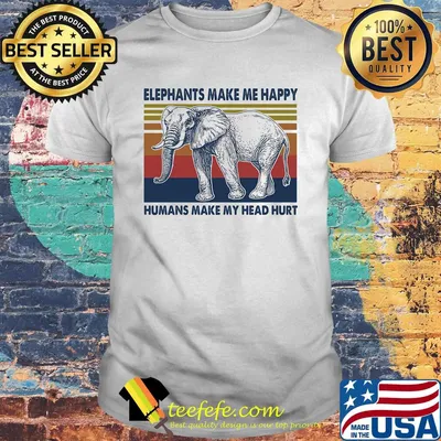 Elephants make me happy humans make my head hurt vintage retro shirt
