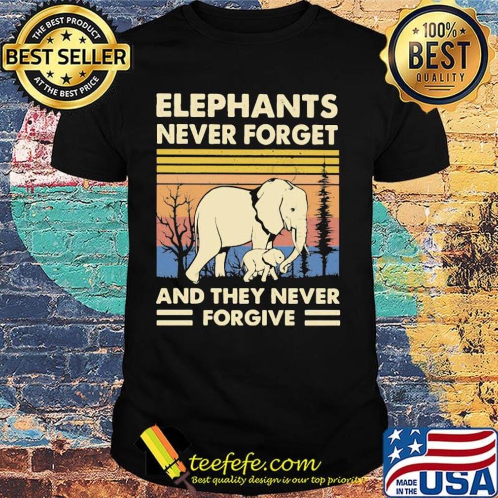 Elephants never forget and they never forgive vintage retro shirt
