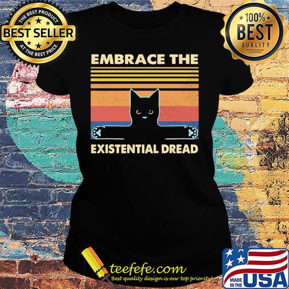 Embrace the existential dread Cat vintage retro s Ladies tee Embrace the existential dread Cat vintage retro s Ladies tee