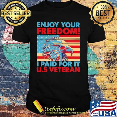 Enjoy your freedom I paid for it US American flag veteran Independence day shirt