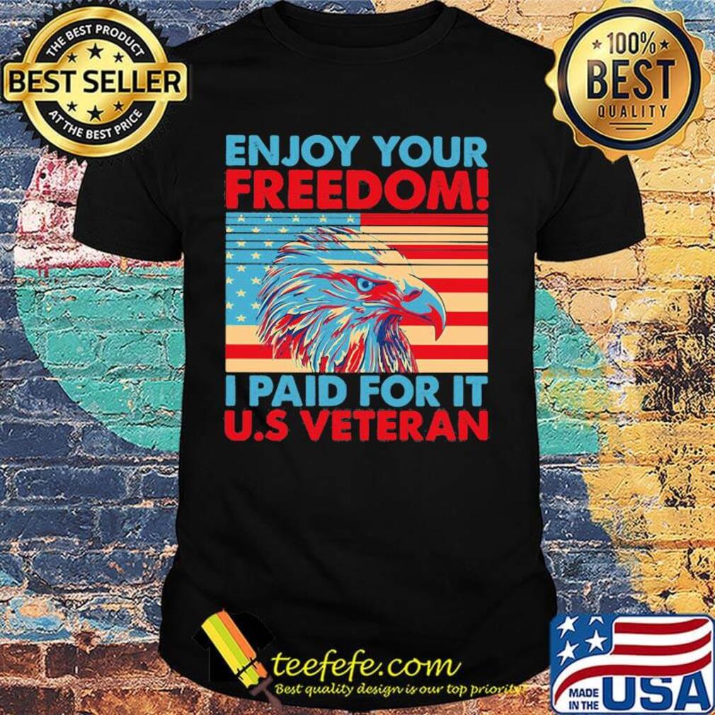 Enjoy your freedom I paid for it US American flag veteran Independence day shirt