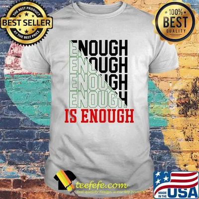 Enough enough enough is enough shirt