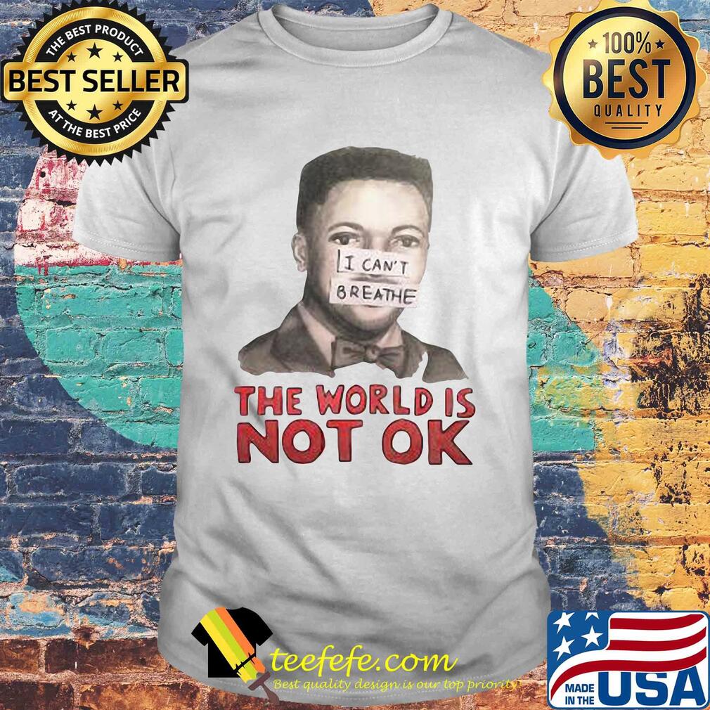 Eric garner I can't breathe the world is not ok art shirt