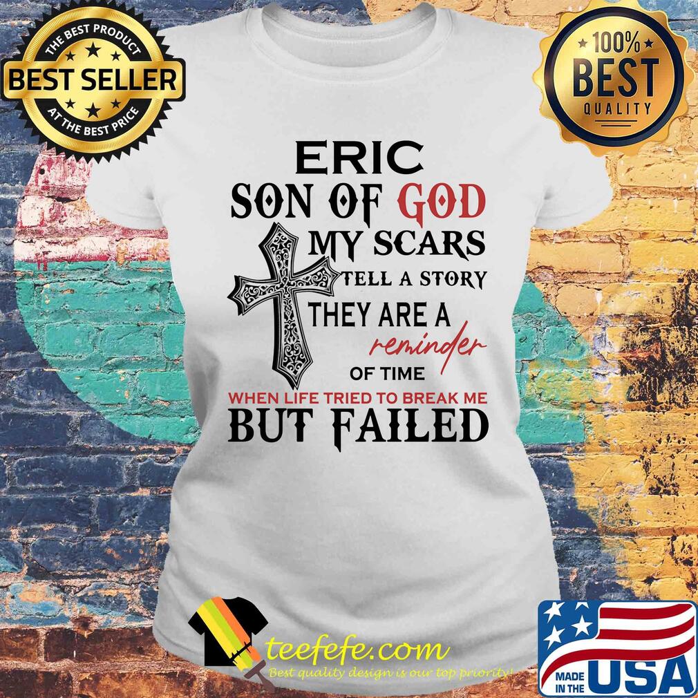 Eric son of god my scars tell a story they are a reminder of time s Laides tee Eric son of god my scars tell a story they are a reminder of time s Laides tee