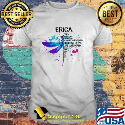 Erica They Whispered Cannot Withstand The Storm She Whispered Back I Am The Storm Dragonfly Shirt