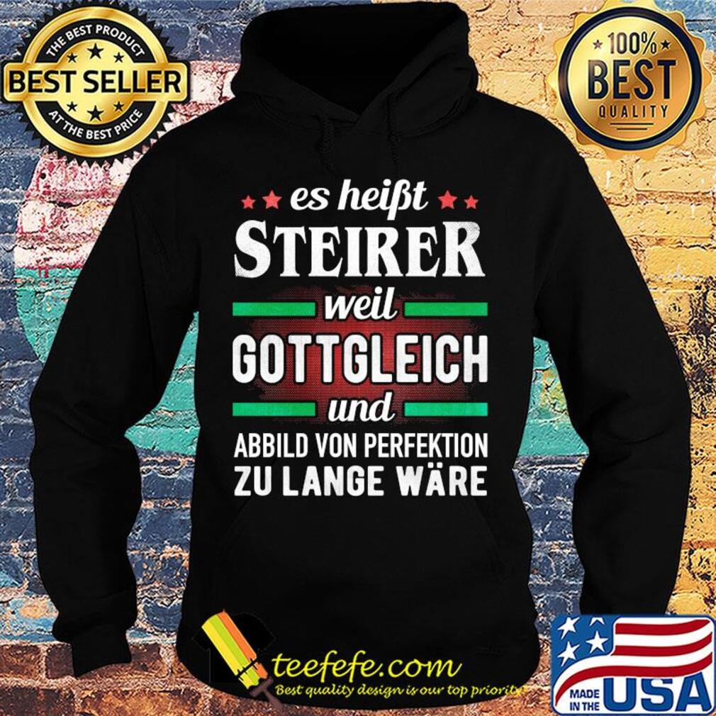 Es haibt steirer weil gottgleich und abbild von perfektion zu lange ware s Hoodie Es haibt steirer weil gottgleich und abbild von perfektion zu lange ware s Hoodie