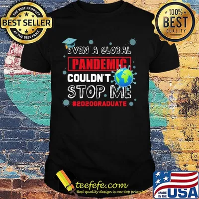 Even A Global Pandemic Couldn't Stop Me Coronavirus Eath Shirt