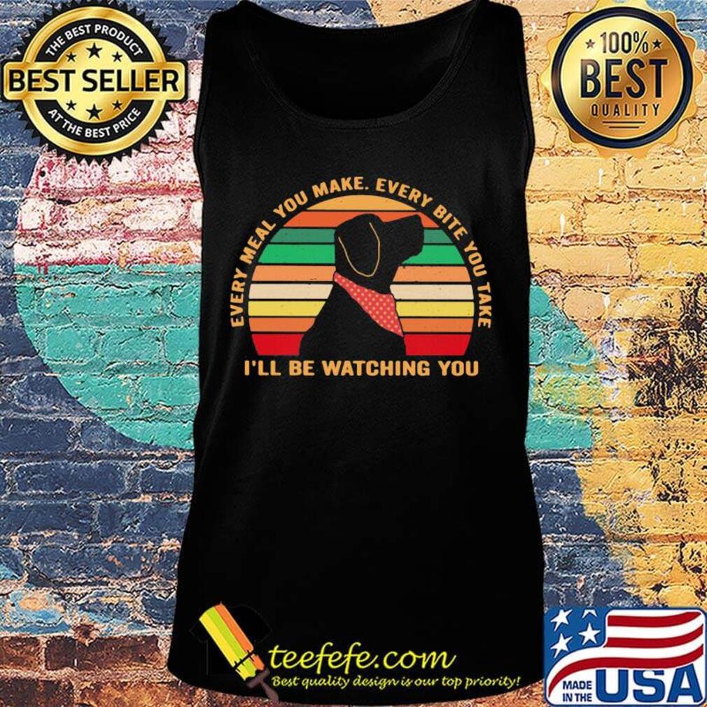 Every meal you make every bite you take I'll be watching you vintage retro s Tank top Every meal you make every bite you take I'll be watching you vintage retro s Tank top