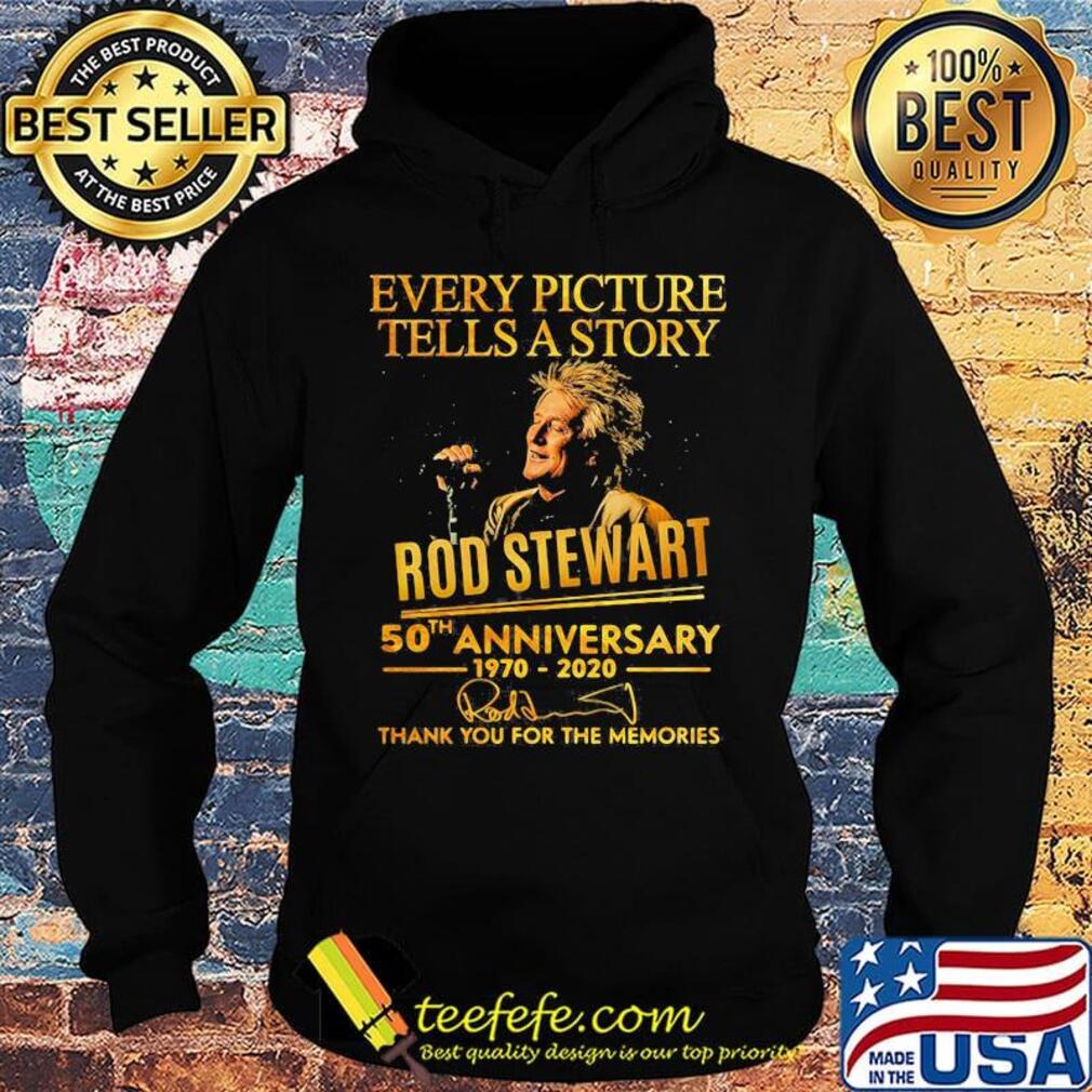 Every picture tells a story rod stewart 50th anniversary 1970 2020 thank you for the memories signatures s Hoodie Every picture tells a story rod stewart 50th anniversary 1970 2020 thank you for the memories signatures s Hoodie