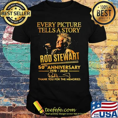 Every picture tells a story rod stewart 50th anniversary 1970 2020 thank you for the memories signatures shirt