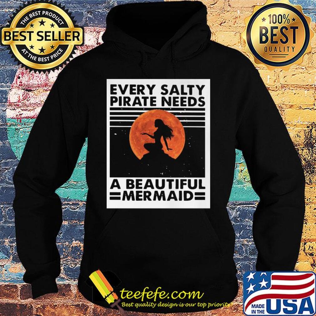 Every salty pirate needs a beautiful mermaid s Hoodie Every salty pirate needs a beautiful mermaid s Hoodie