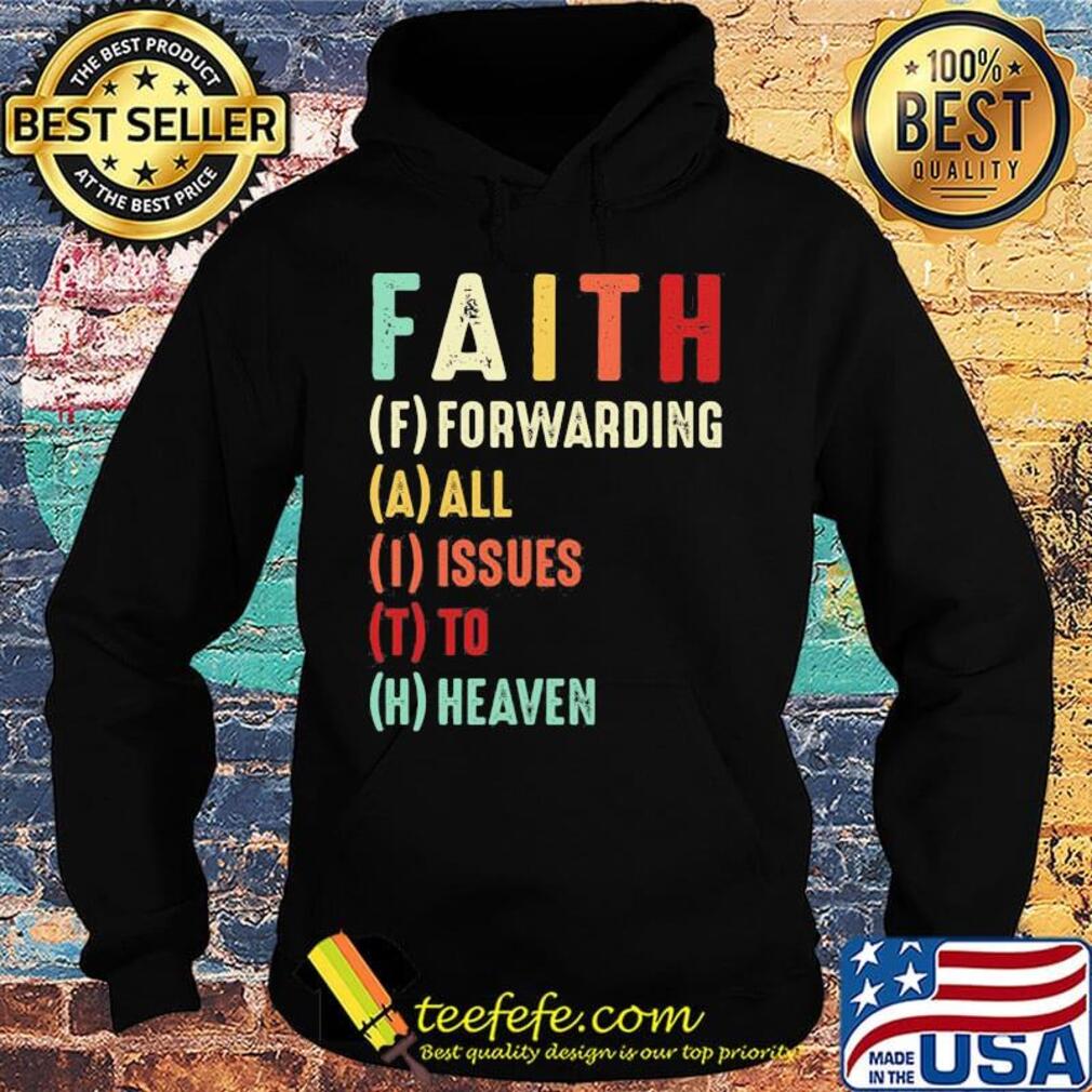 Faith Forwarding All Issue To Heaven Vintage Shirt Hoodie Faith Forwarding All Issue To Heaven Vintage Shirt Hoodie
