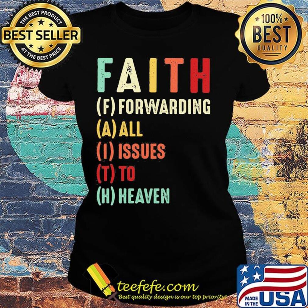 Faith Forwarding All Issue To Heaven Vintage Shirt Ladies tee Faith Forwarding All Issue To Heaven Vintage Shirt Ladies tee