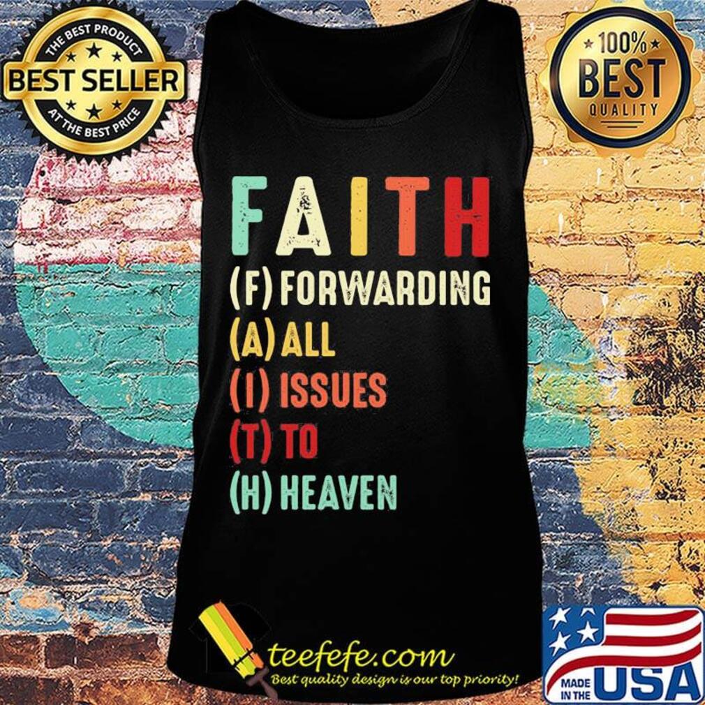 Faith Forwarding All Issue To Heaven Vintage Shirt Tank top Faith Forwarding All Issue To Heaven Vintage Shirt Tank top