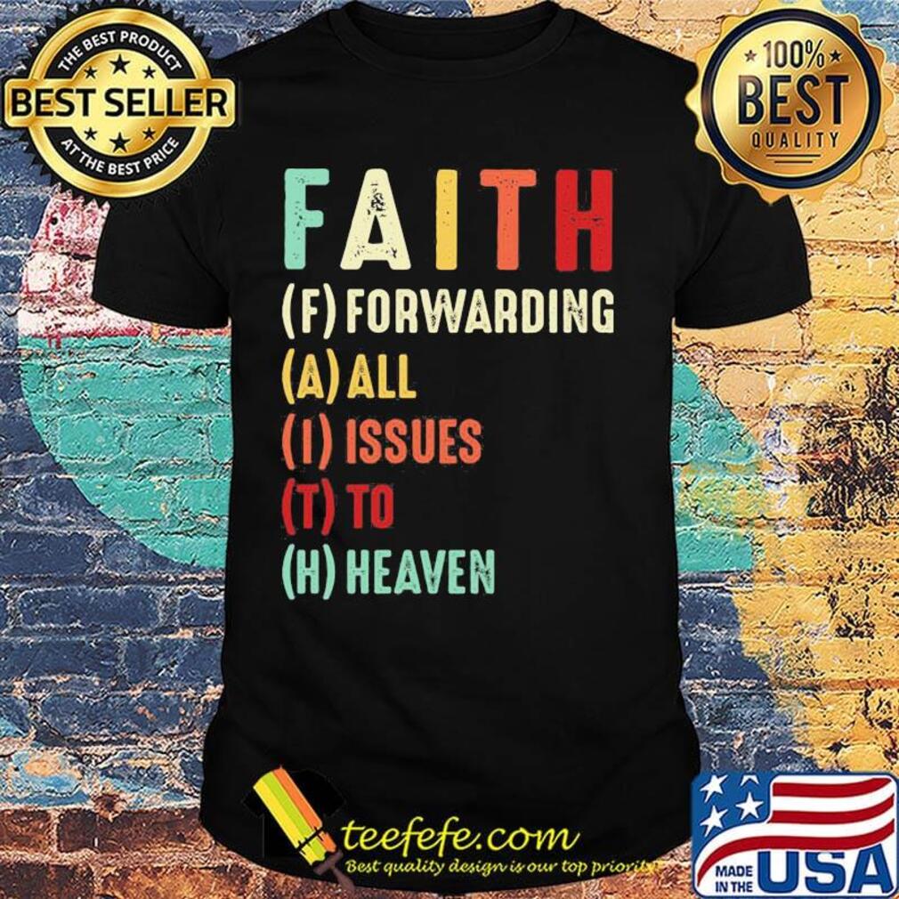 Faith Forwarding All Issue To Heaven Vintage Shirt