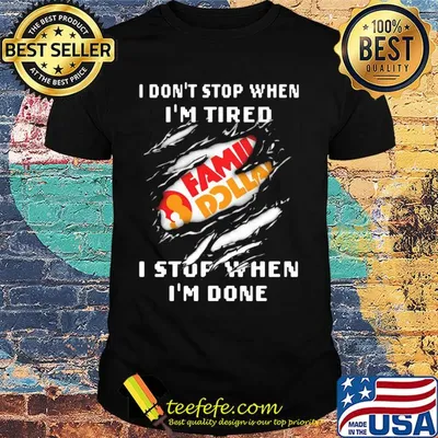 Family dollar logo i don't stop when i'm tired i stop when i'm done shirt