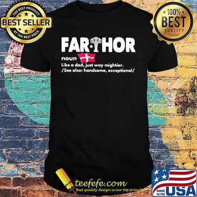 Far thor noun like a dad just way mighter see also handsome exceptional shirt
