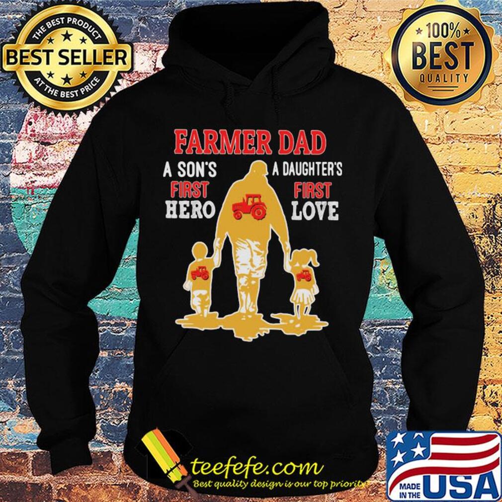 Farmer dad a son's first hero a daughter's first love dad father's day s Hoodie Farmer dad a son's first hero a daughter's first love dad father's day s Hoodie