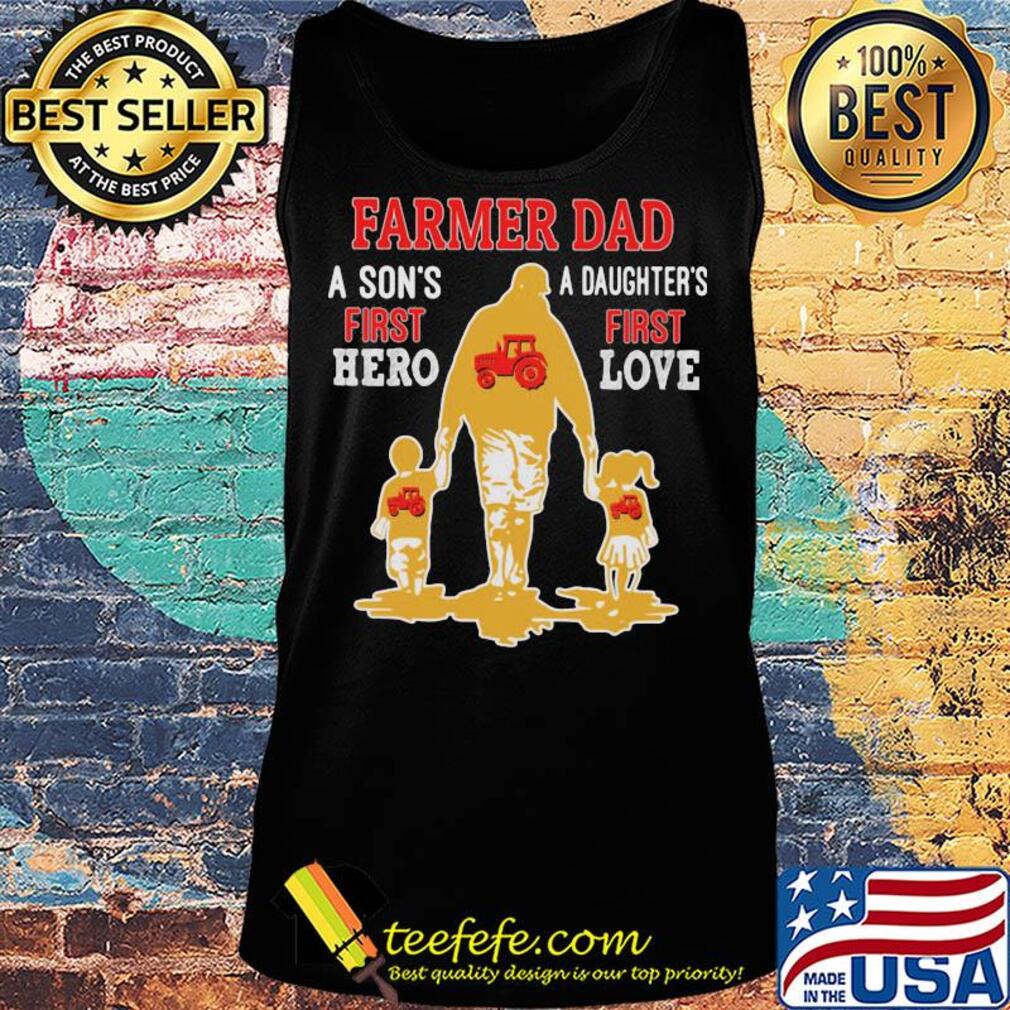 Farmer dad a son's first hero a daughter's first love dad father's day s Tank top Farmer dad a son's first hero a daughter's first love dad father's day s Tank top
