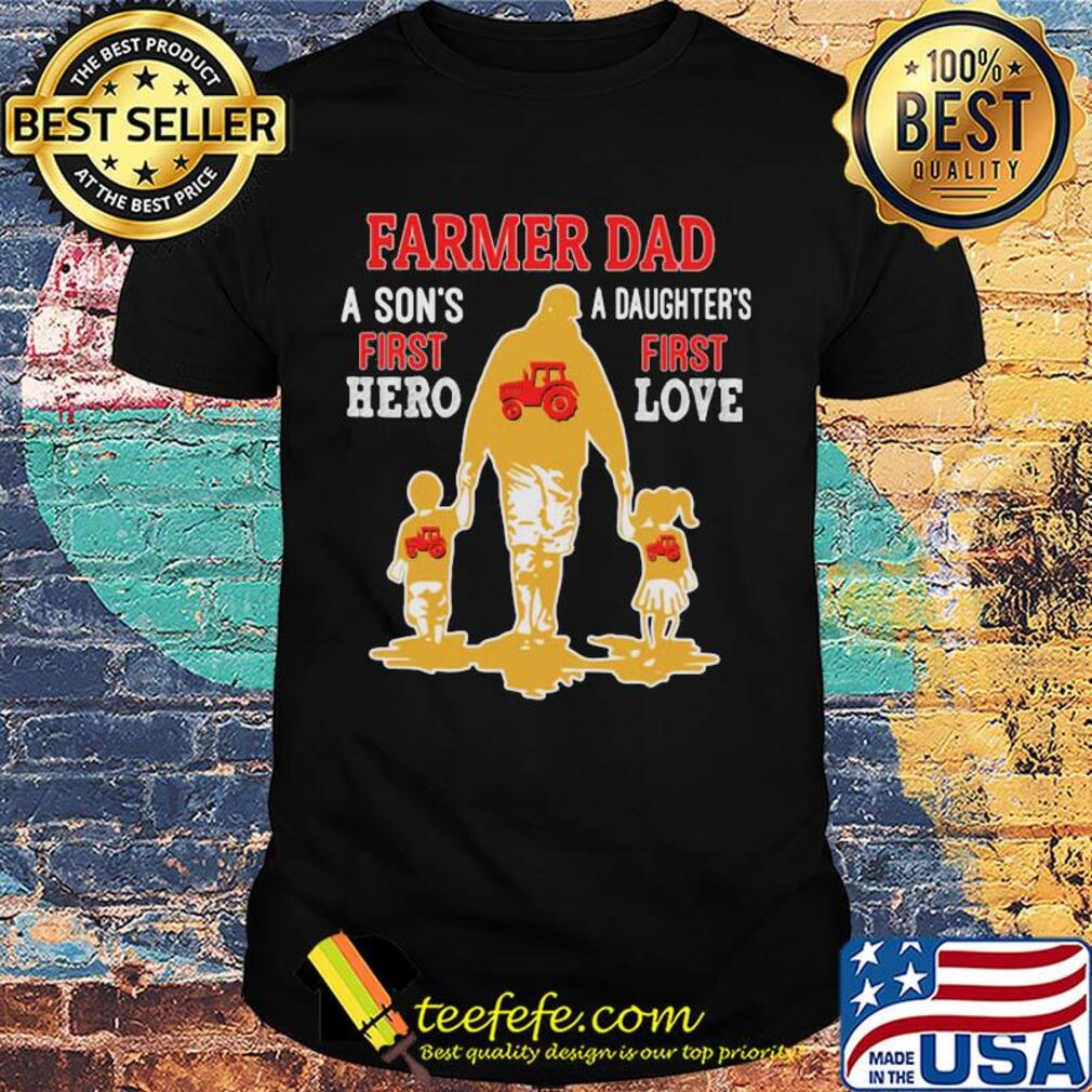 Farmer dad a son's first hero a daughter's first love dad father's day shirt Farmer dad a son's first hero a daughter's first love dad father's day shirt