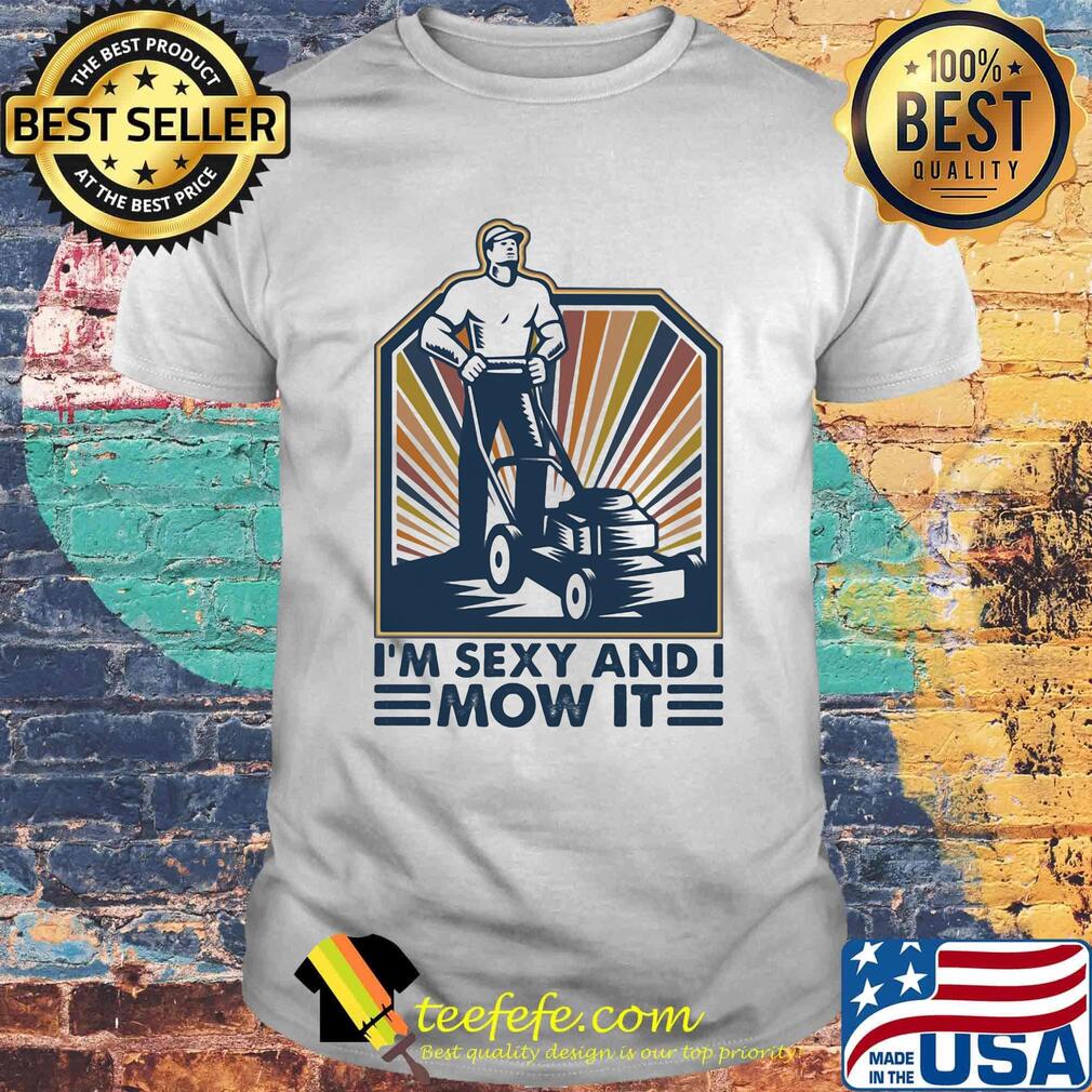 Farmer i'm sexy and i mow it shirt