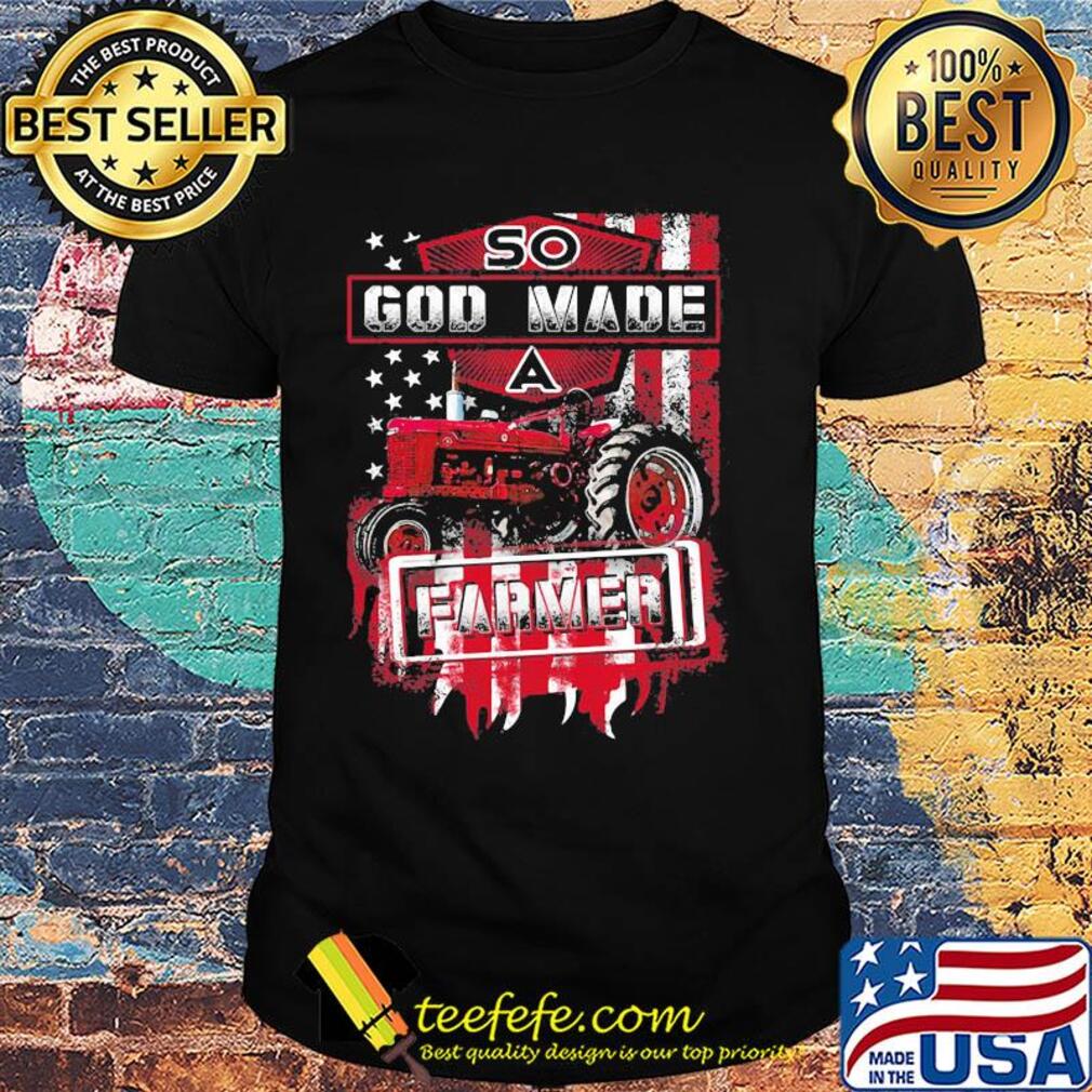 Farming tractor so god made farmer american flag independence day shirt