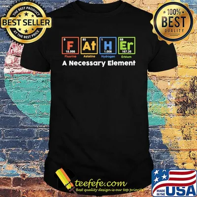 Father a necessary element shirt