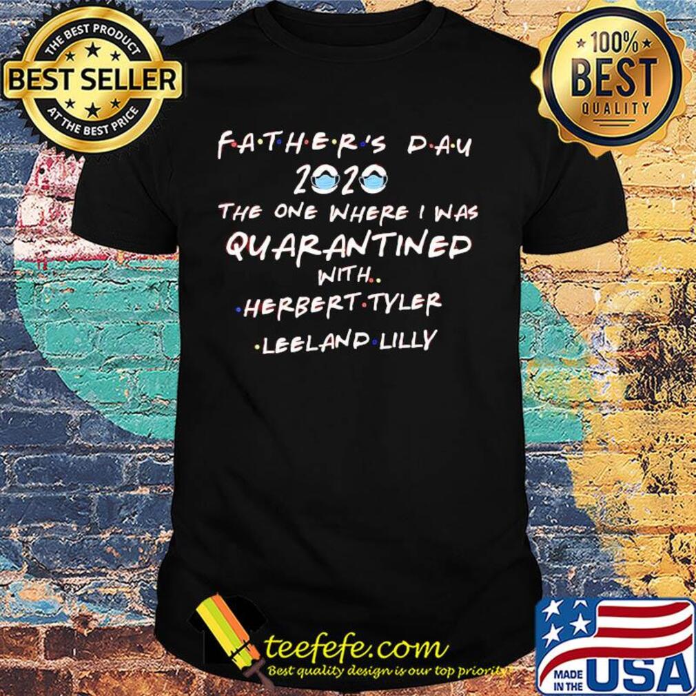 Father's day 2020 mask the one where I was quarantined with herbert tyler shirt