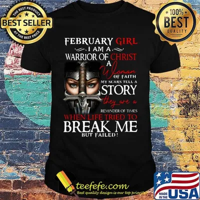 February Girl I Am A Warrior Of Christ When Life Tried To Break Me Shirt