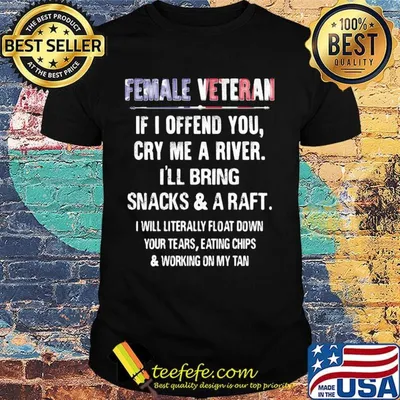Female Veteran If I Offend You Cry Me A River I'll Bring Snacks And A Raft Independence Day Shirt