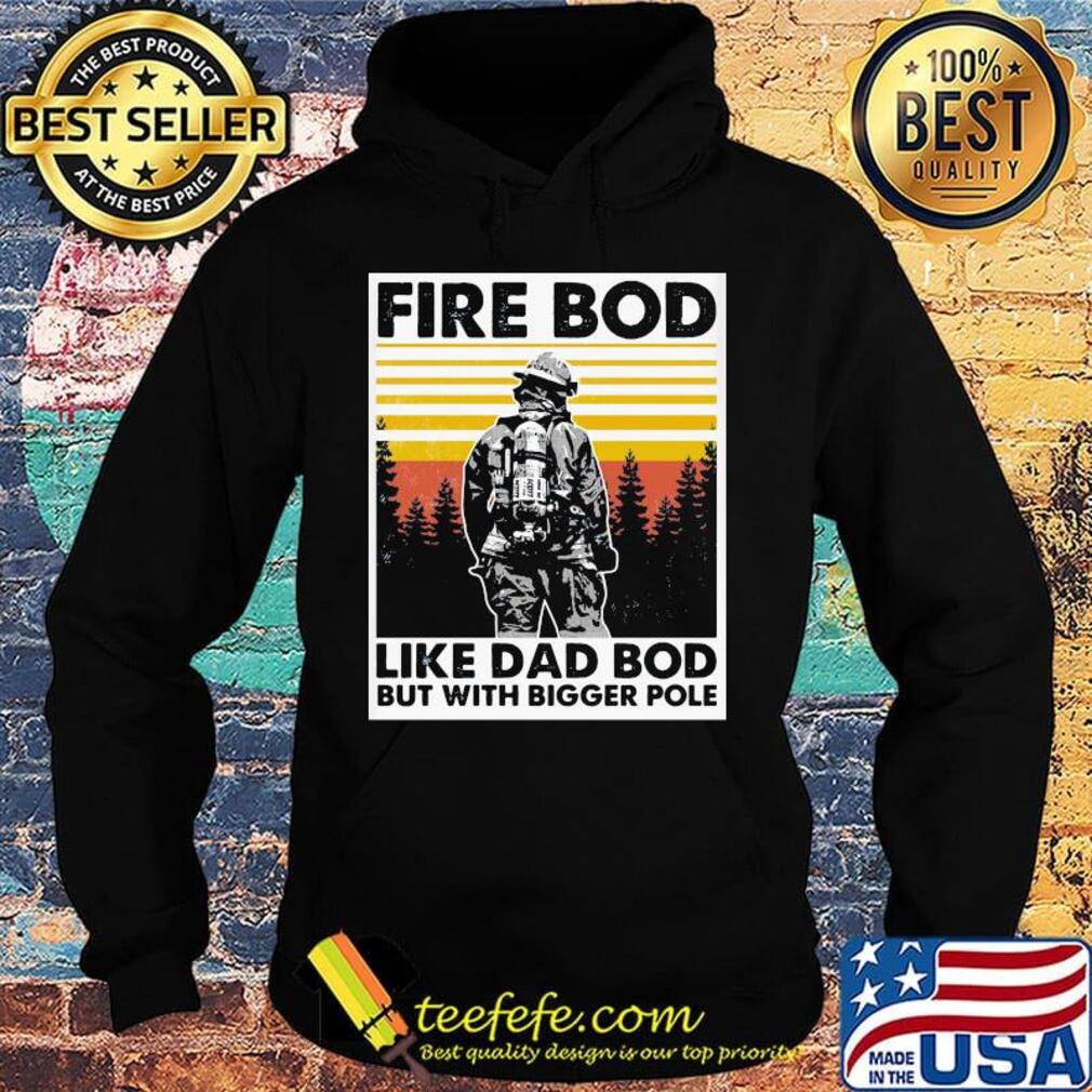 Fire bod like dad bod but with bigger pole vintage retro s Hoodie Fire bod like dad bod but with bigger pole vintage retro s Hoodie