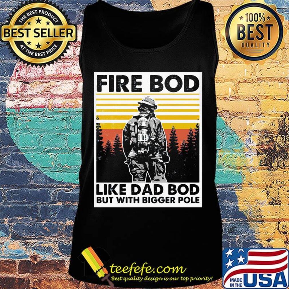 Fire bod like dad bod but with bigger pole vintage retro s Tank top Fire bod like dad bod but with bigger pole vintage retro s Tank top