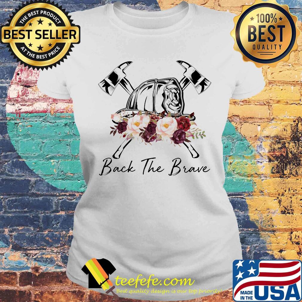Firefighter back the brave Roses s Laides tee Firefighter back the brave Roses s Laides tee
