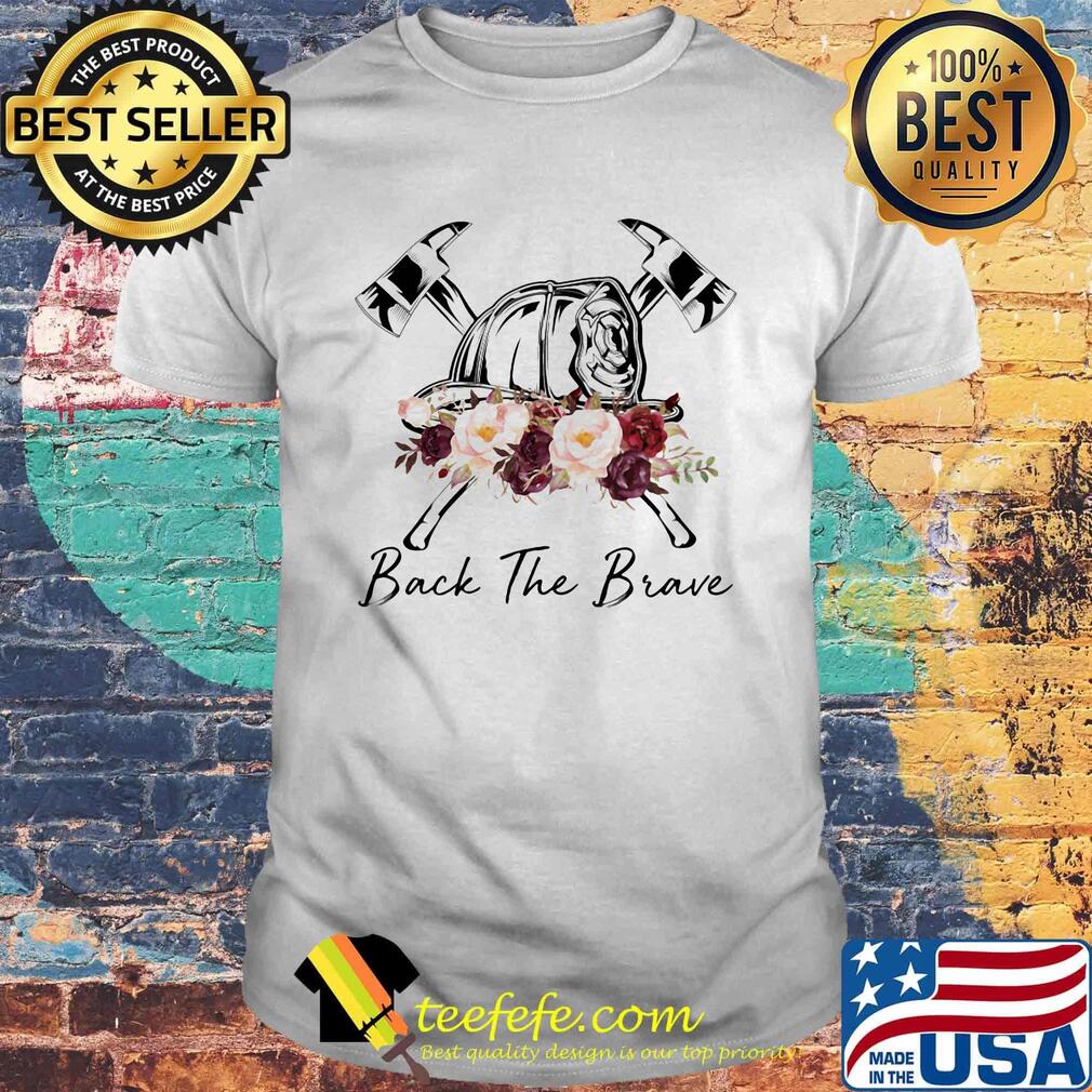Firefighter back the brave Roses shirt Firefighter back the brave Roses shirt