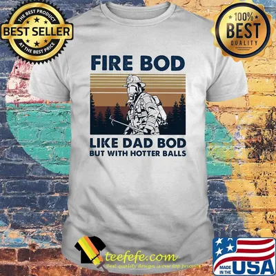 Firefighter fire bod like dad but with hotters balls happy father's day vintage retro shirt