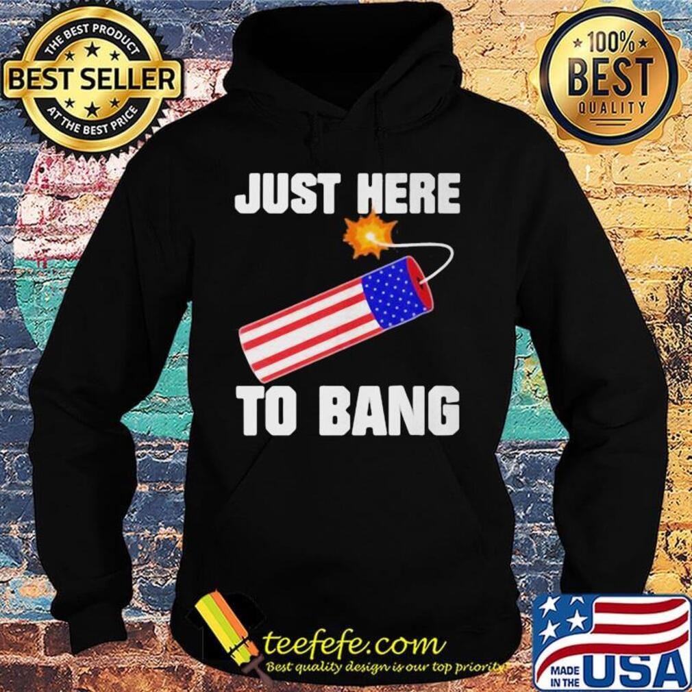 Firework just here to bang america 4th of july independence day s Hoodie Firework just here to bang america 4th of july independence day s Hoodie