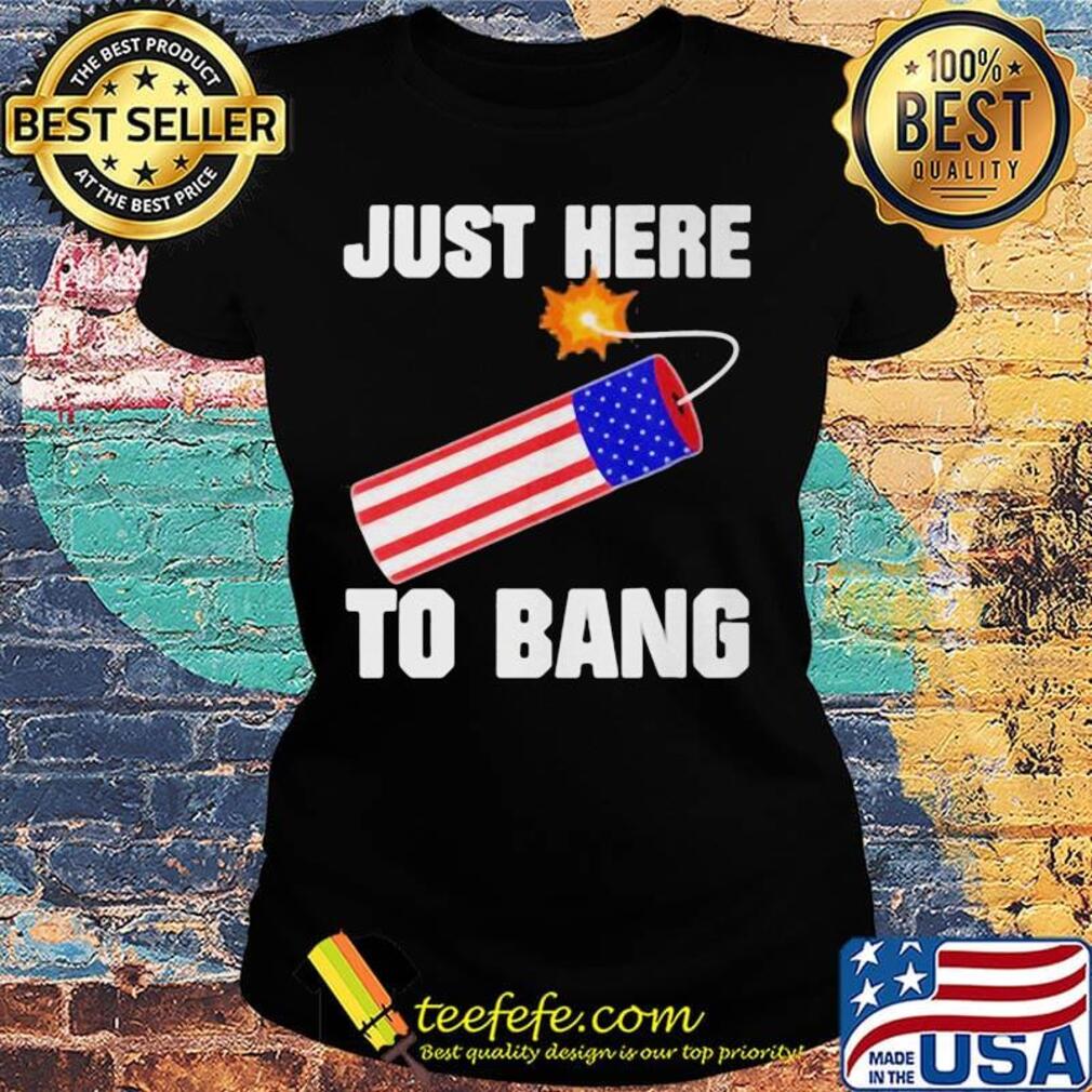 Firework just here to bang america 4th of july independence day s Ladies tee Firework just here to bang america 4th of july independence day s Ladies tee