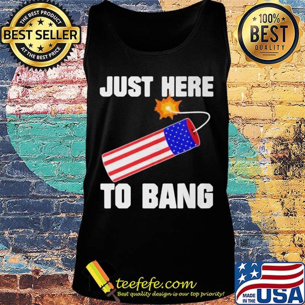 Firework just here to bang america 4th of july independence day s Tank top Firework just here to bang america 4th of july independence day s Tank top