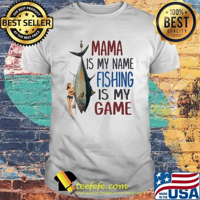 Fish mama is my name fishing is my game shirt