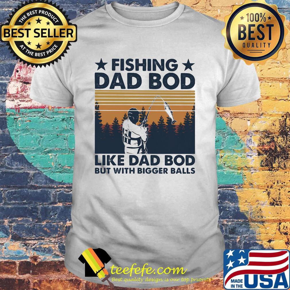 Fishing dad bod like d ad bid but with bogger balls vintage retro shirt