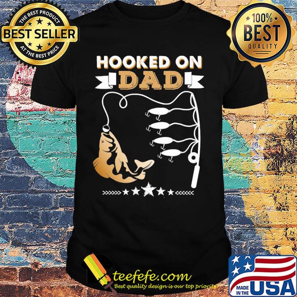 Fishing hooked on dad happy father's day stars shirt