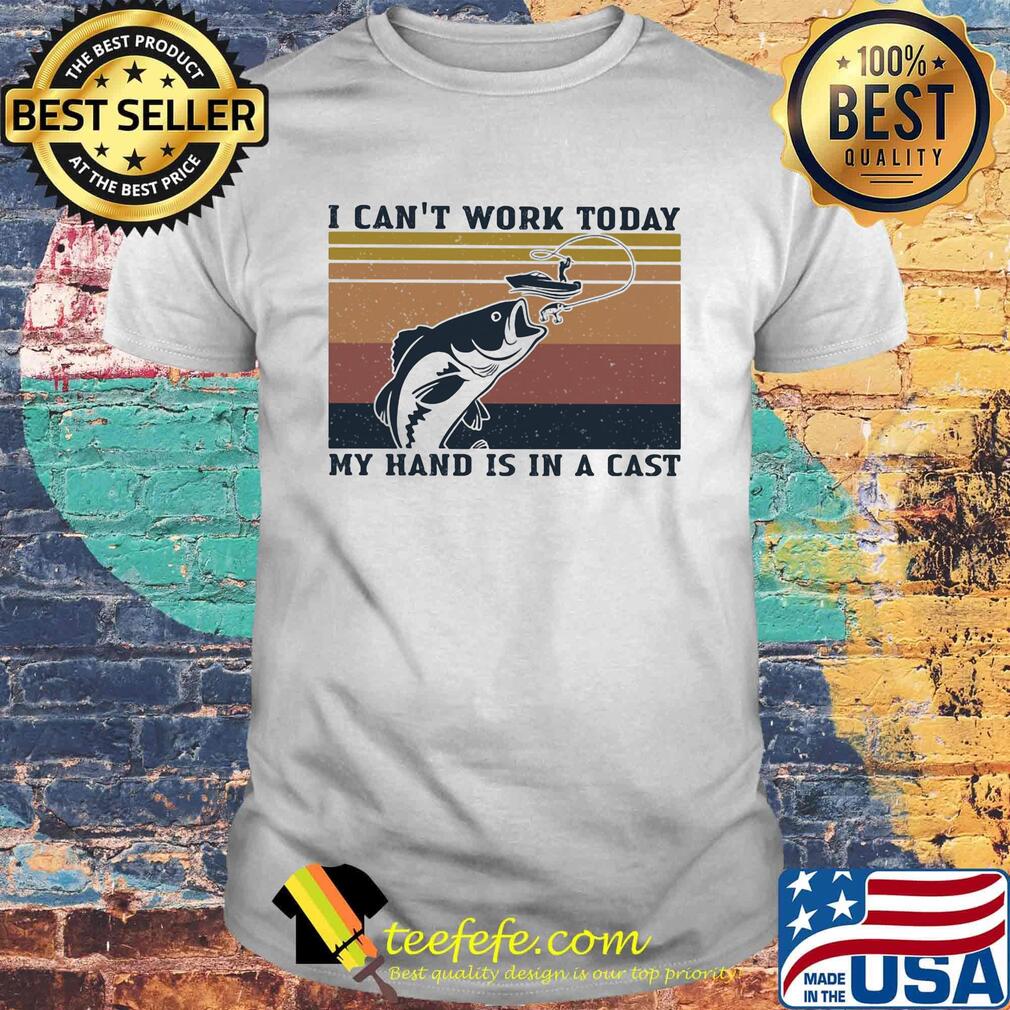 Fishing I can't work today my hand is in a cast vintage retro shirt