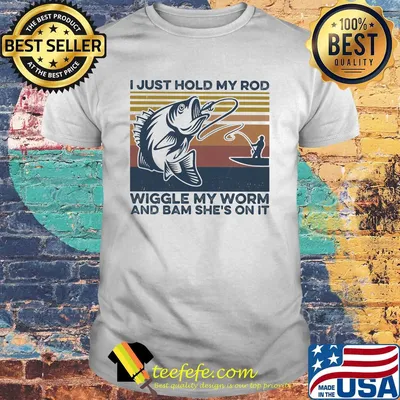 Fishing I just hold my rod wiggle my worm and bam she's on it vintage retro shirt