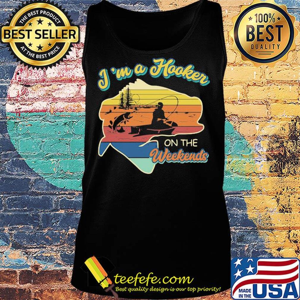 Fishing i'm a hooker on the weekends vintage retro s Tank top Fishing i'm a hooker on the weekends vintage retro s Tank top