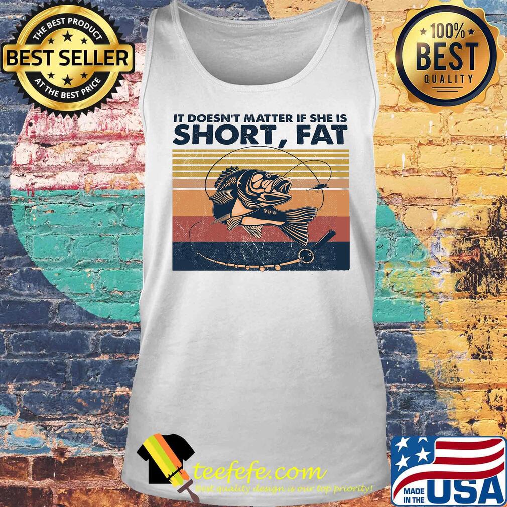 Fishing it doesn't matter if she is short fat vintage retro s Tank top Fishing it doesn't matter if she is short fat vintage retro s Tank top