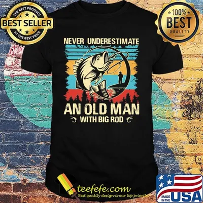Fishing never underestimate an old man with big rod vintage retro shirt