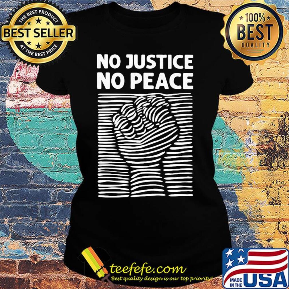 Fist no justice no peace s Ladies tee Fist no justice no peace s Ladies tee